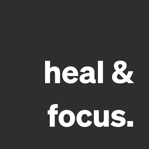 Heal & Focus.